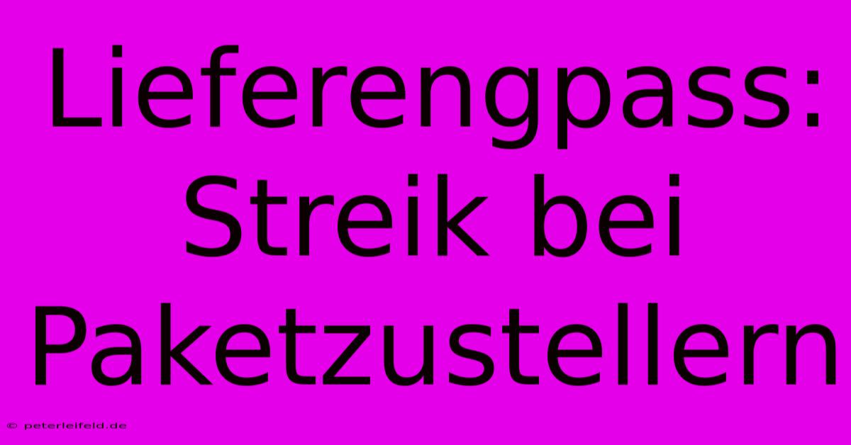 Lieferengpass: Streik Bei Paketzustellern