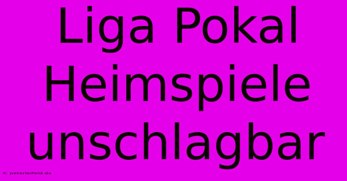 Liga Pokal Heimspiele Unschlagbar