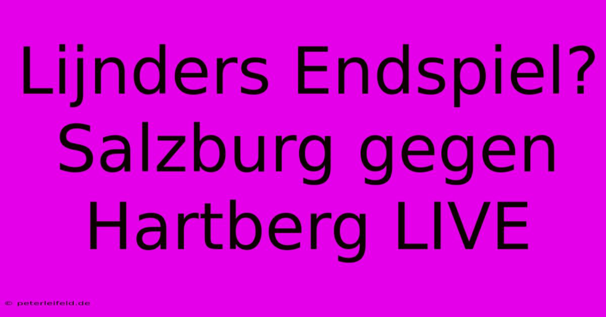 Lijnders Endspiel? Salzburg Gegen Hartberg LIVE