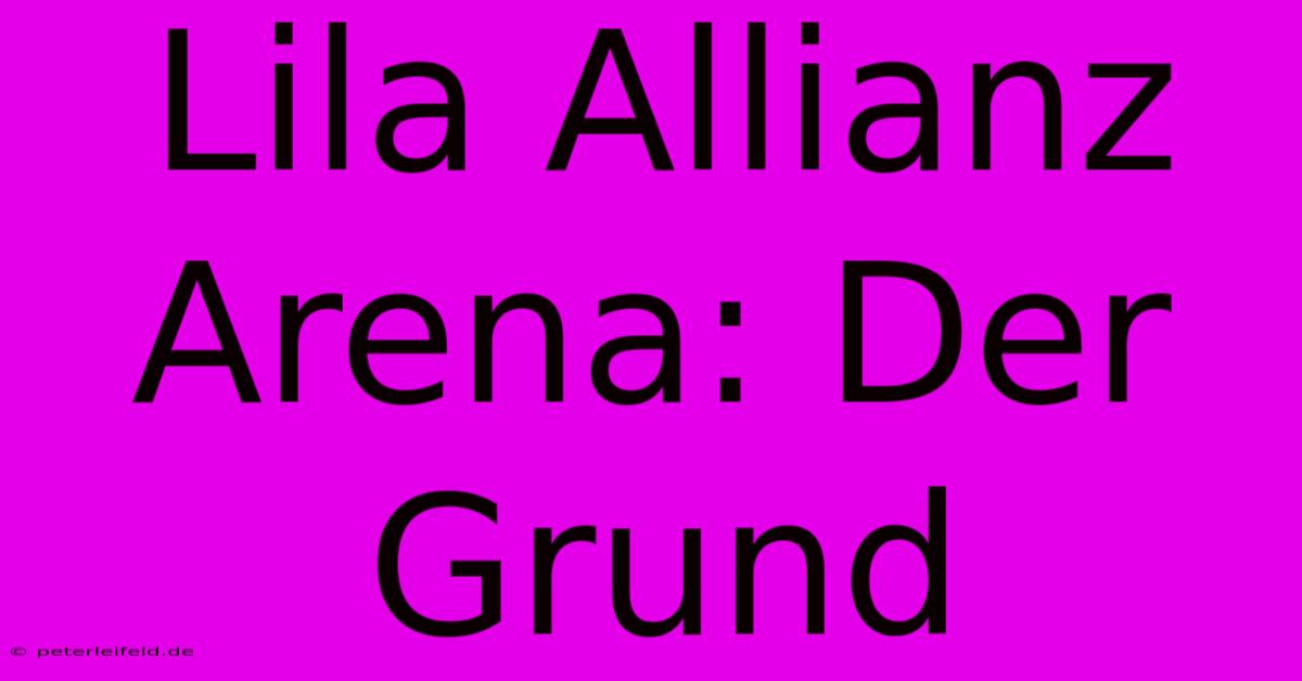 Lila Allianz Arena: Der Grund