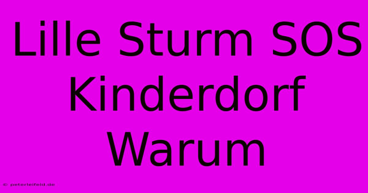 Lille Sturm SOS Kinderdorf Warum