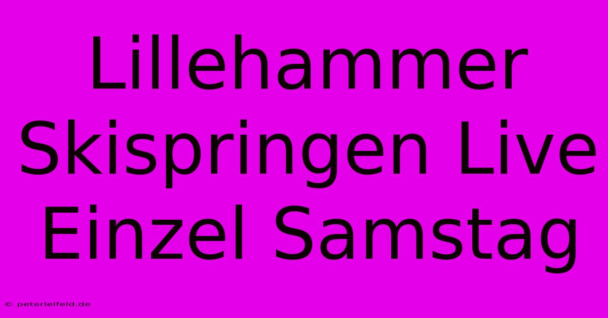 Lillehammer Skispringen Live Einzel Samstag