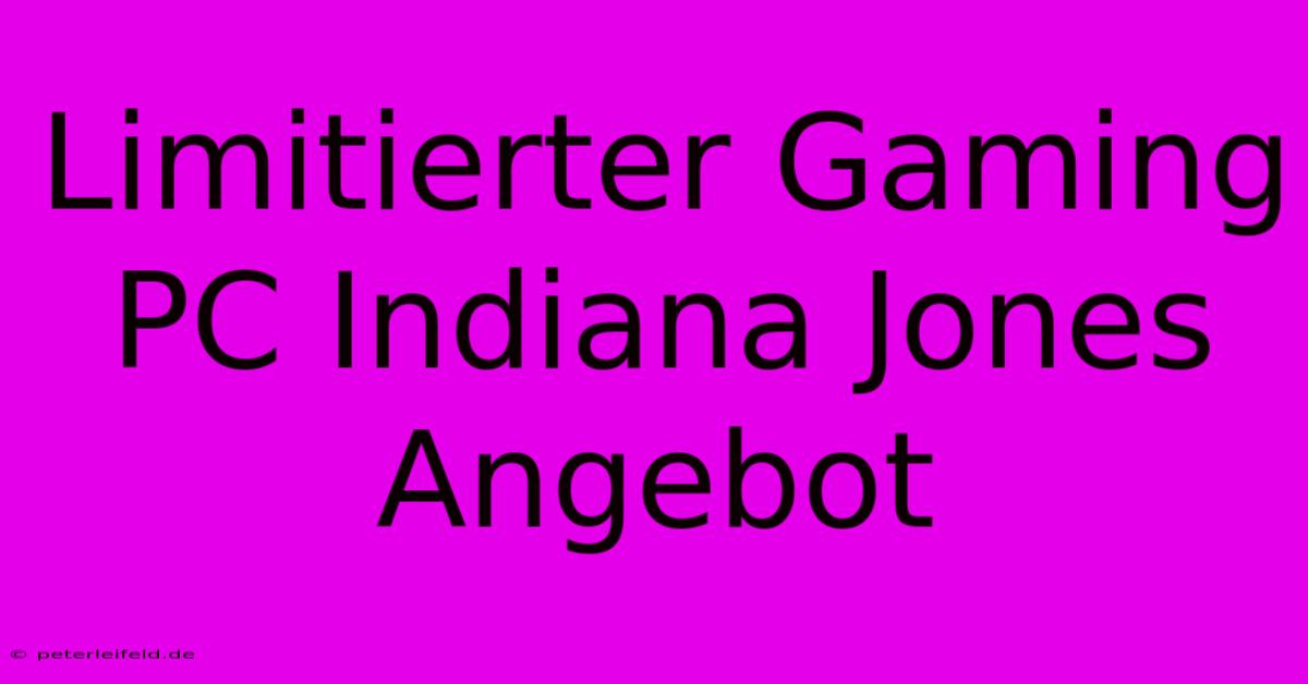 Limitierter Gaming PC Indiana Jones Angebot