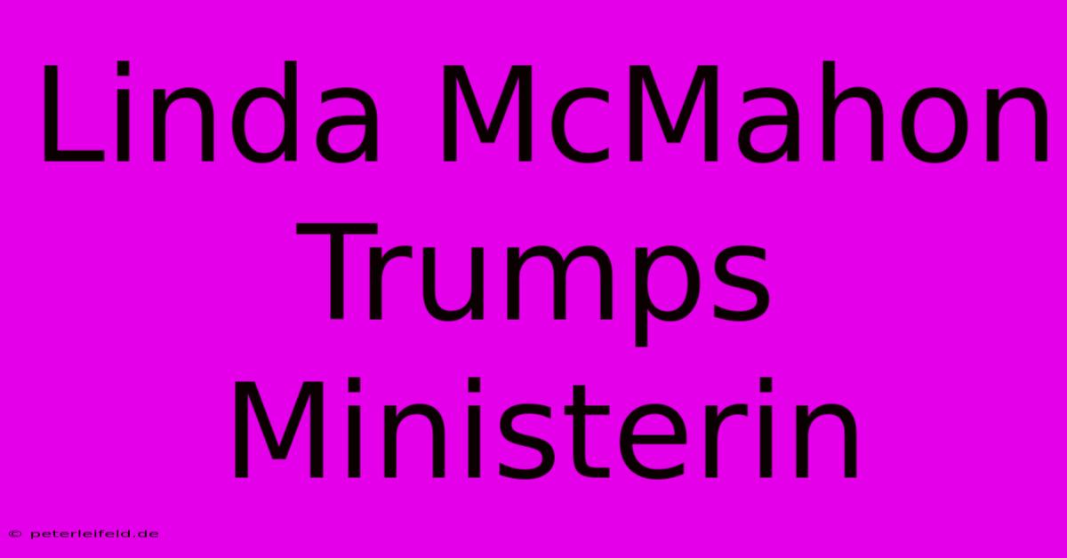 Linda McMahon Trumps Ministerin