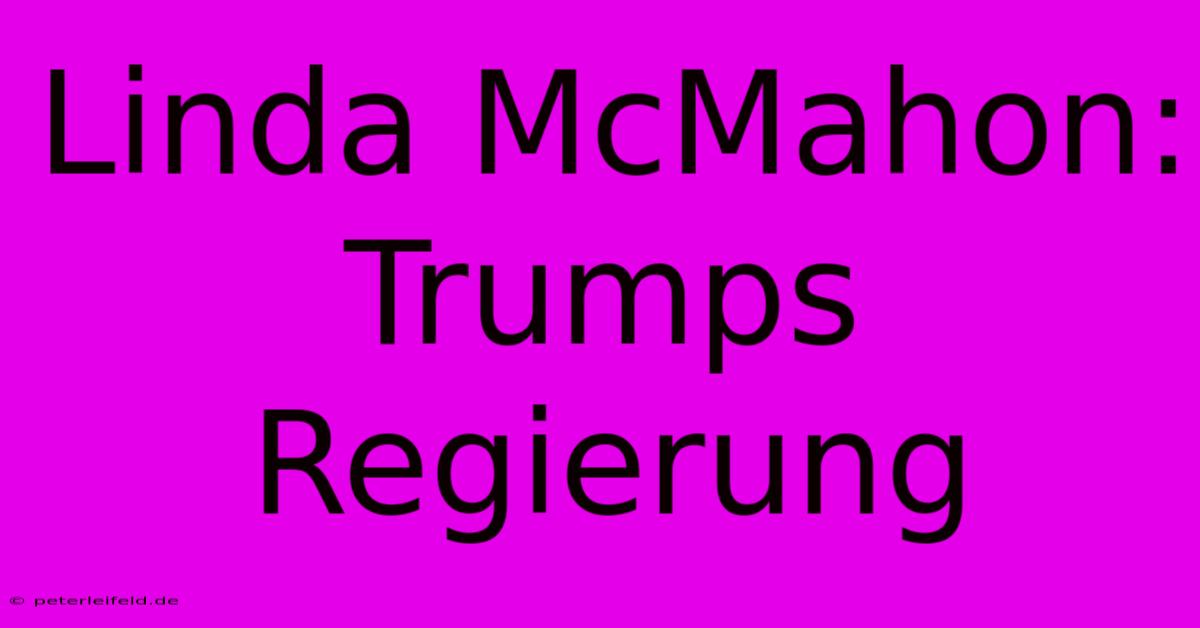 Linda McMahon: Trumps Regierung