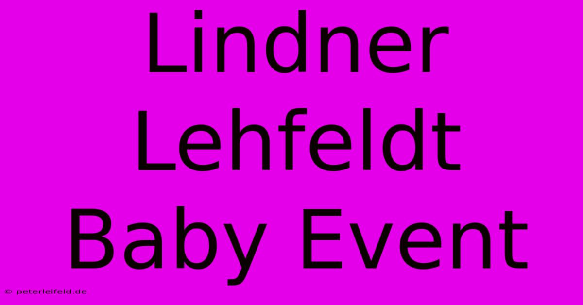 Lindner Lehfeldt Baby Event