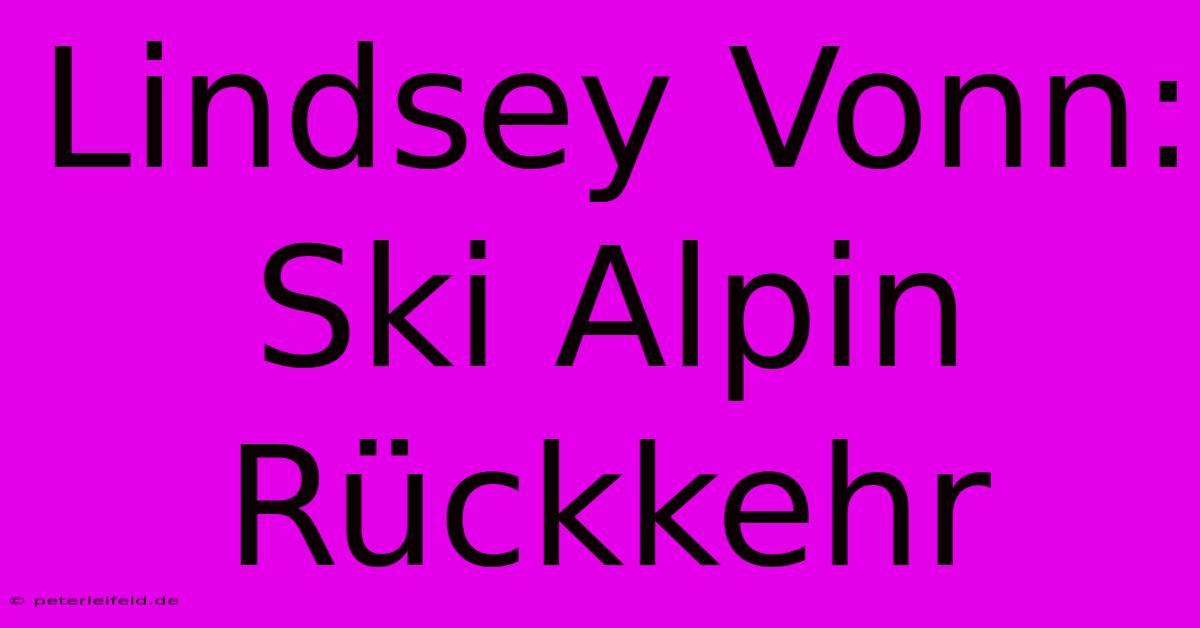 Lindsey Vonn: Ski Alpin Rückkehr