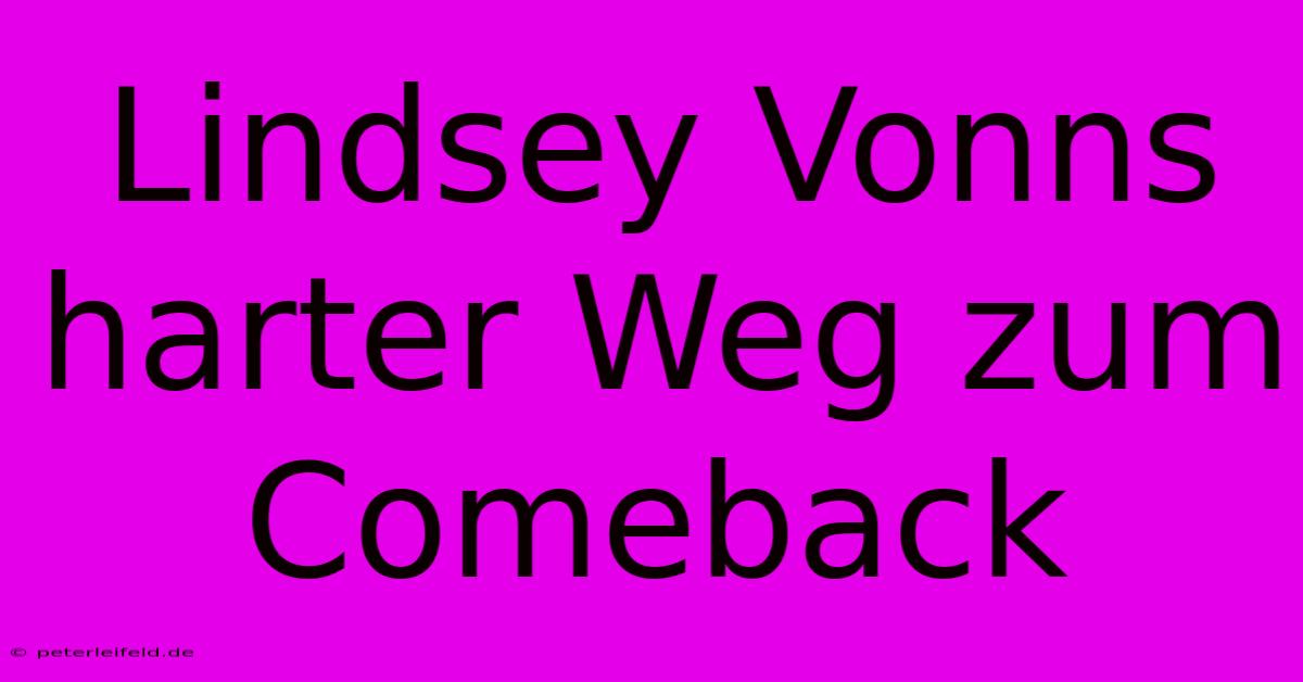 Lindsey Vonns Harter Weg Zum Comeback