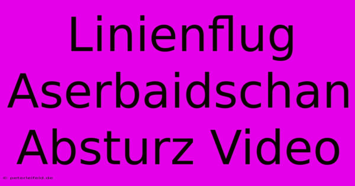 Linienflug Aserbaidschan Absturz Video