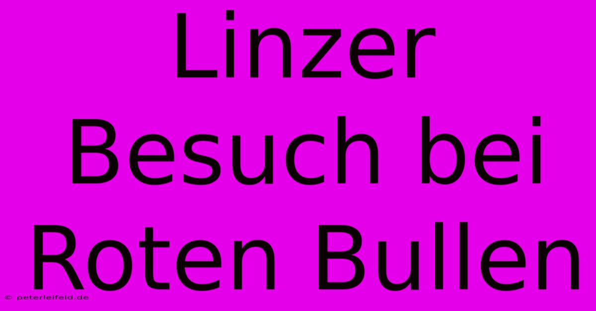 Linzer Besuch Bei Roten Bullen