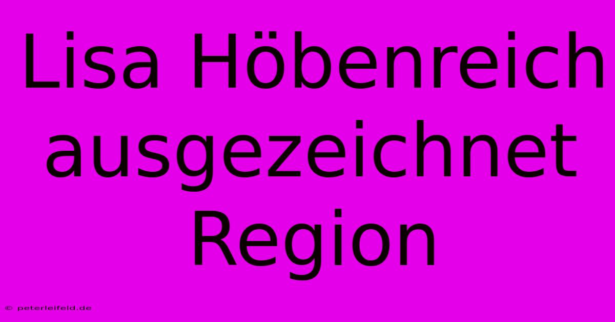 Lisa Höbenreich Ausgezeichnet Region