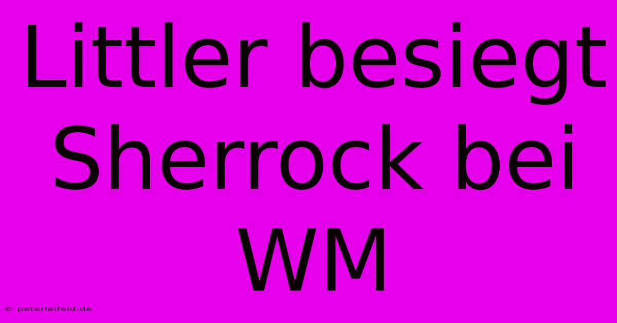 Littler Besiegt Sherrock Bei WM