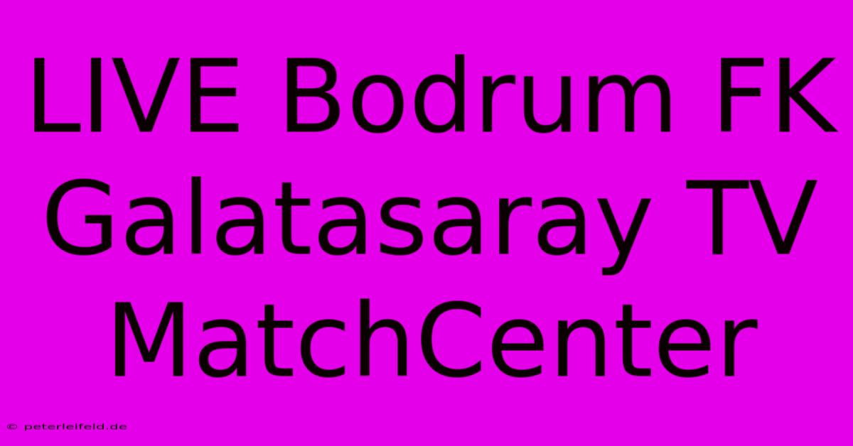 LIVE Bodrum FK Galatasaray TV MatchCenter