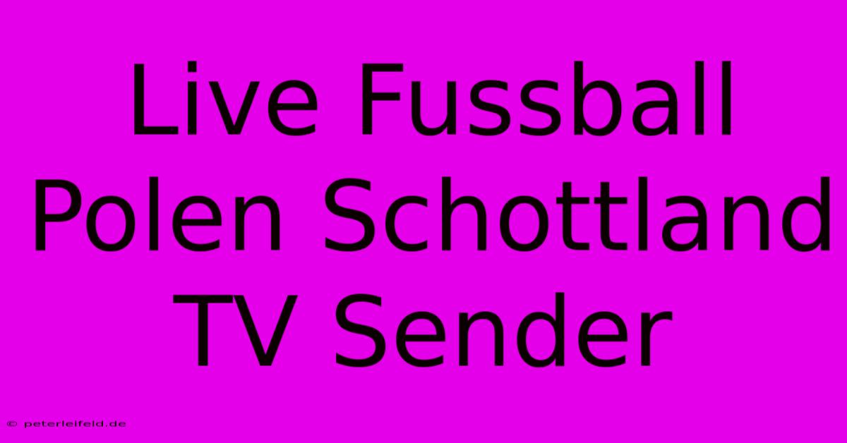 Live Fussball Polen Schottland TV Sender