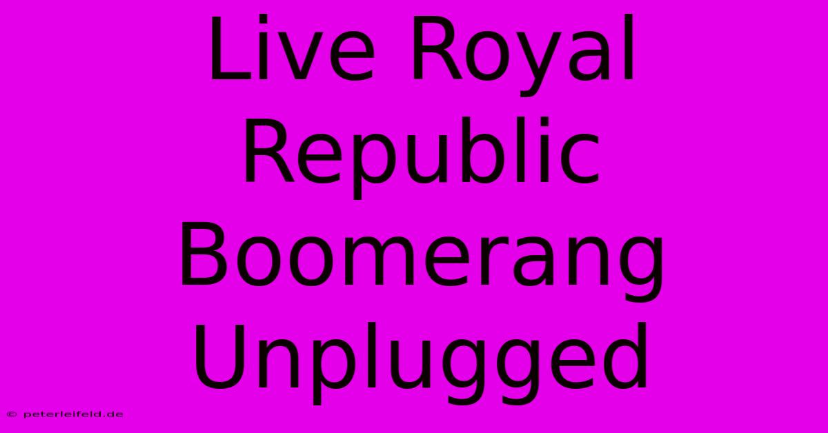 Live Royal Republic Boomerang Unplugged