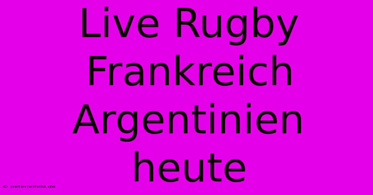 Live Rugby Frankreich Argentinien Heute