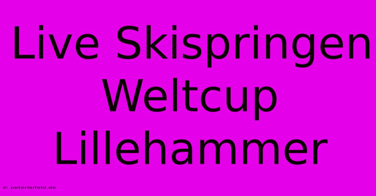 Live Skispringen Weltcup Lillehammer