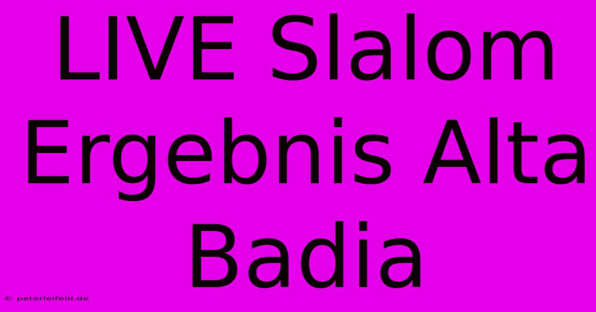 LIVE Slalom Ergebnis Alta Badia