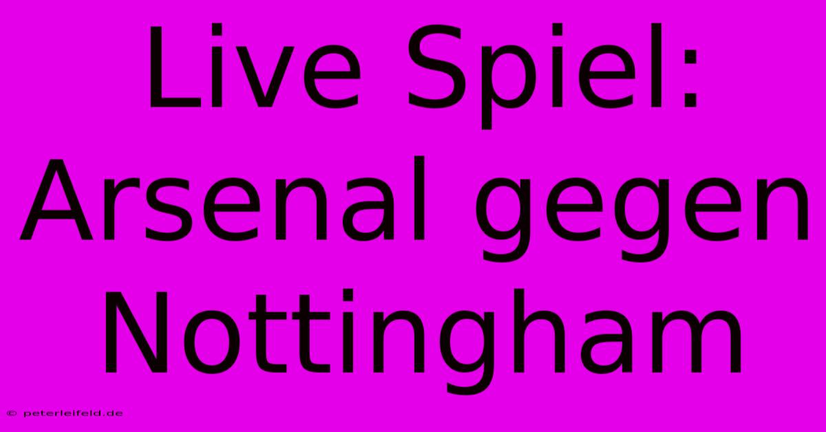 Live Spiel: Arsenal Gegen Nottingham