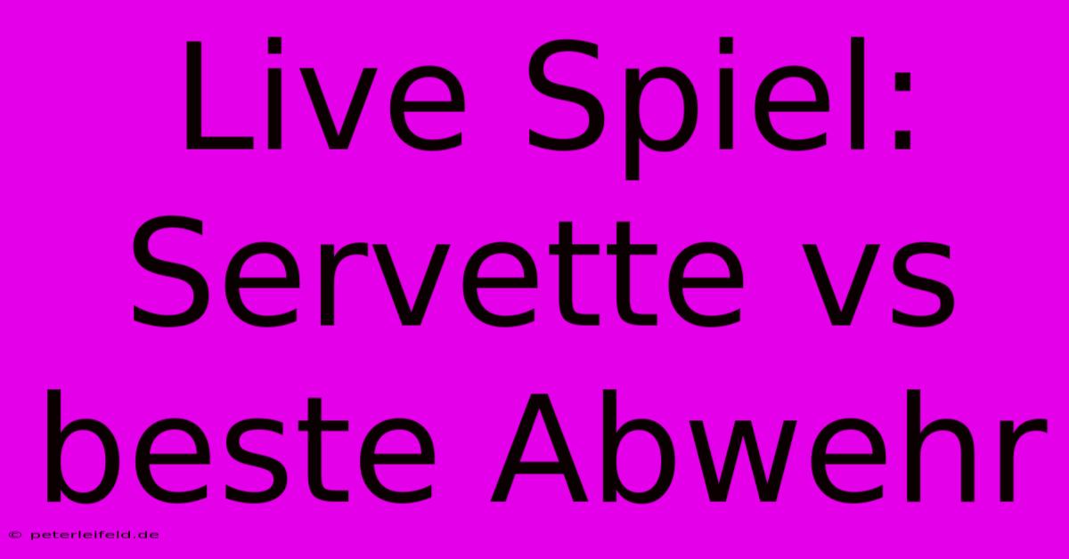 Live Spiel: Servette Vs Beste Abwehr