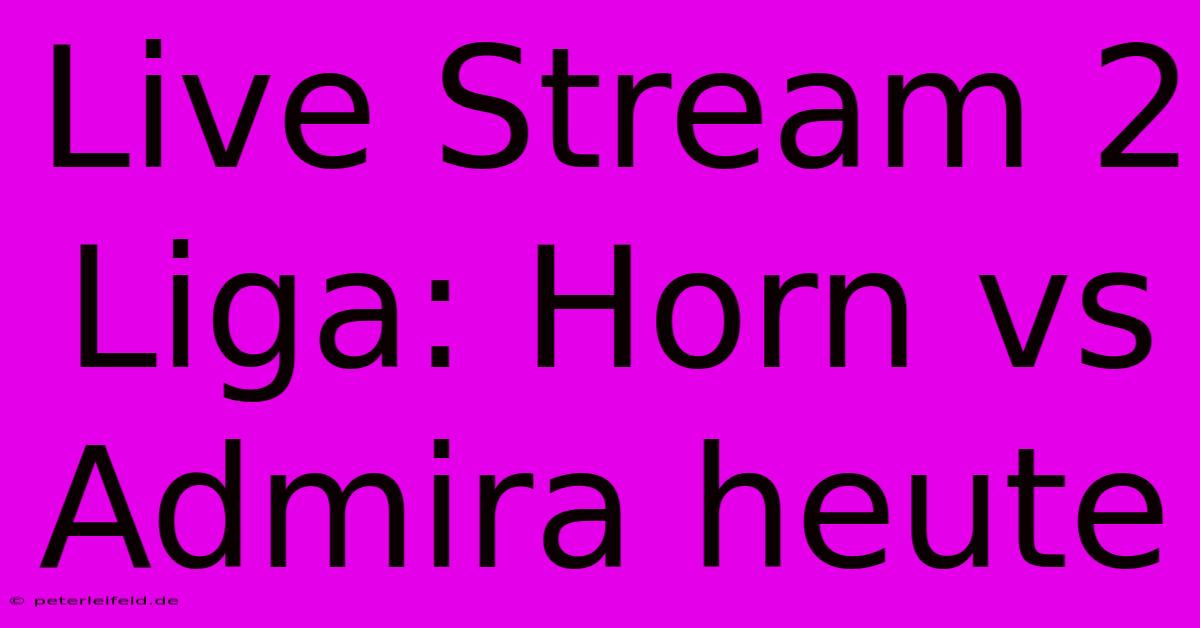 Live Stream 2 Liga: Horn Vs Admira Heute