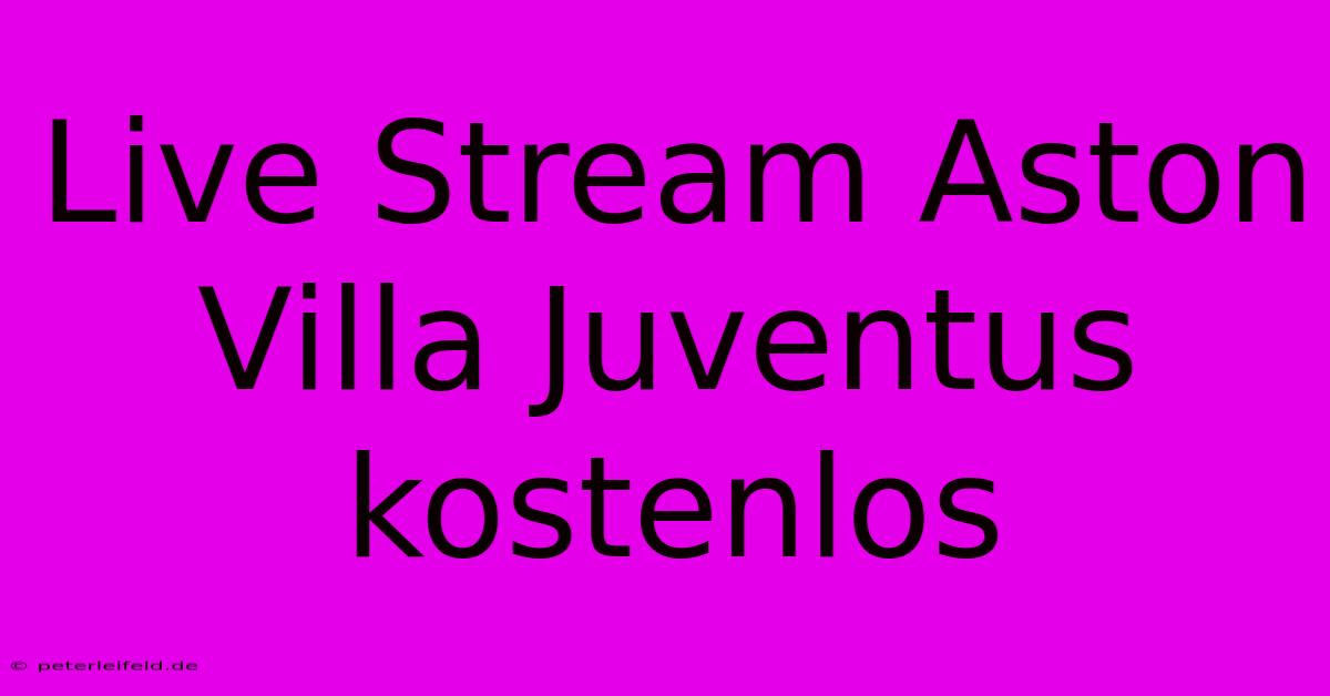 Live Stream Aston Villa Juventus Kostenlos