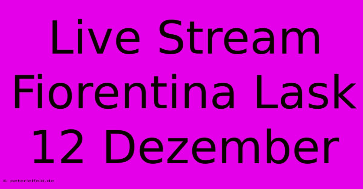 Live Stream Fiorentina Lask 12 Dezember