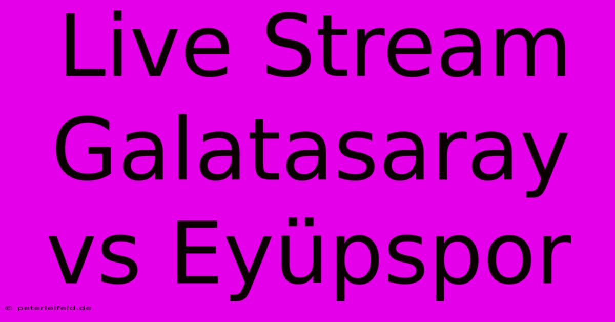 Live Stream Galatasaray Vs Eyüpspor