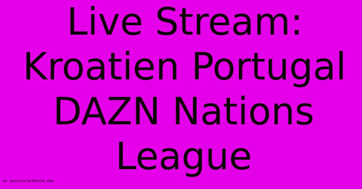 Live Stream: Kroatien Portugal DAZN Nations League