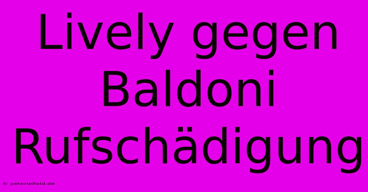 Lively Gegen Baldoni Rufschädigung