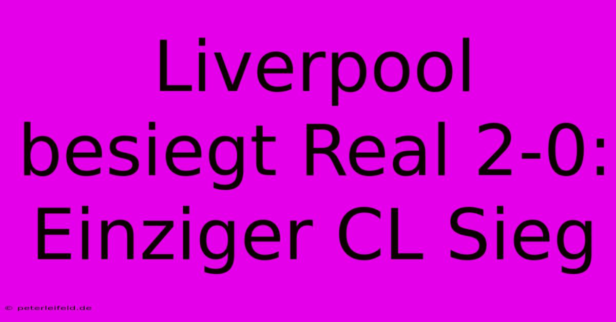 Liverpool Besiegt Real 2-0: Einziger CL Sieg