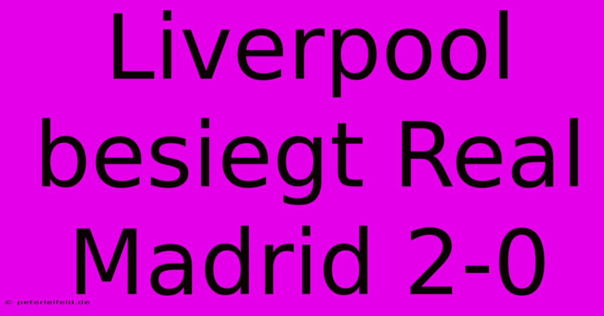 Liverpool Besiegt Real Madrid 2-0