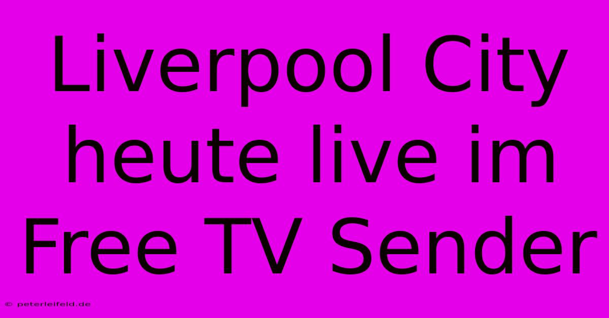 Liverpool City Heute Live Im Free TV Sender