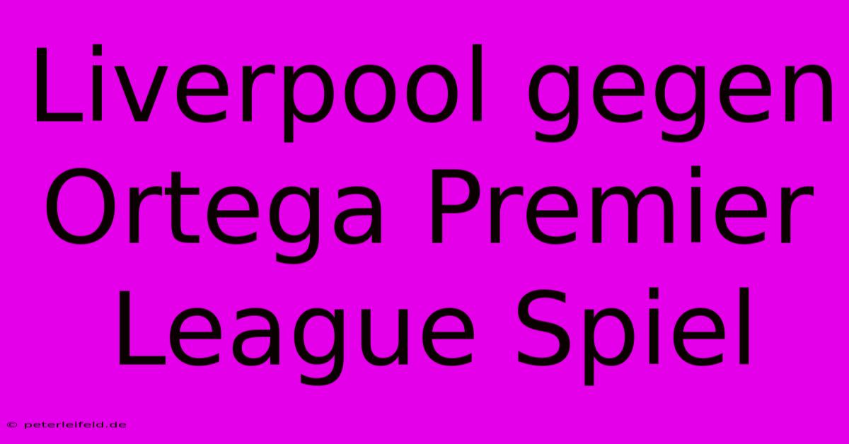 Liverpool Gegen Ortega Premier League Spiel