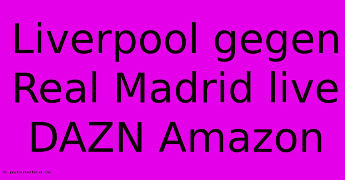 Liverpool Gegen Real Madrid Live DAZN Amazon