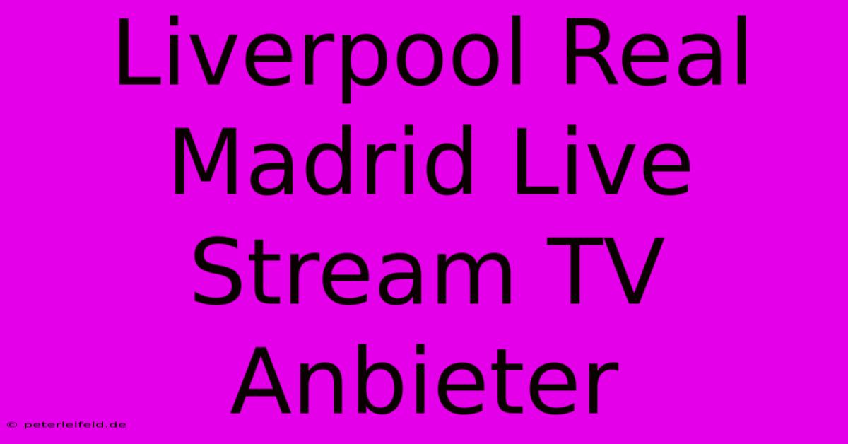 Liverpool Real Madrid Live Stream TV Anbieter