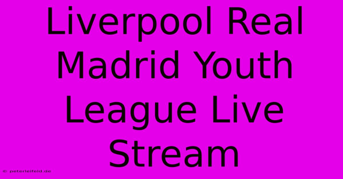 Liverpool Real Madrid Youth League Live Stream