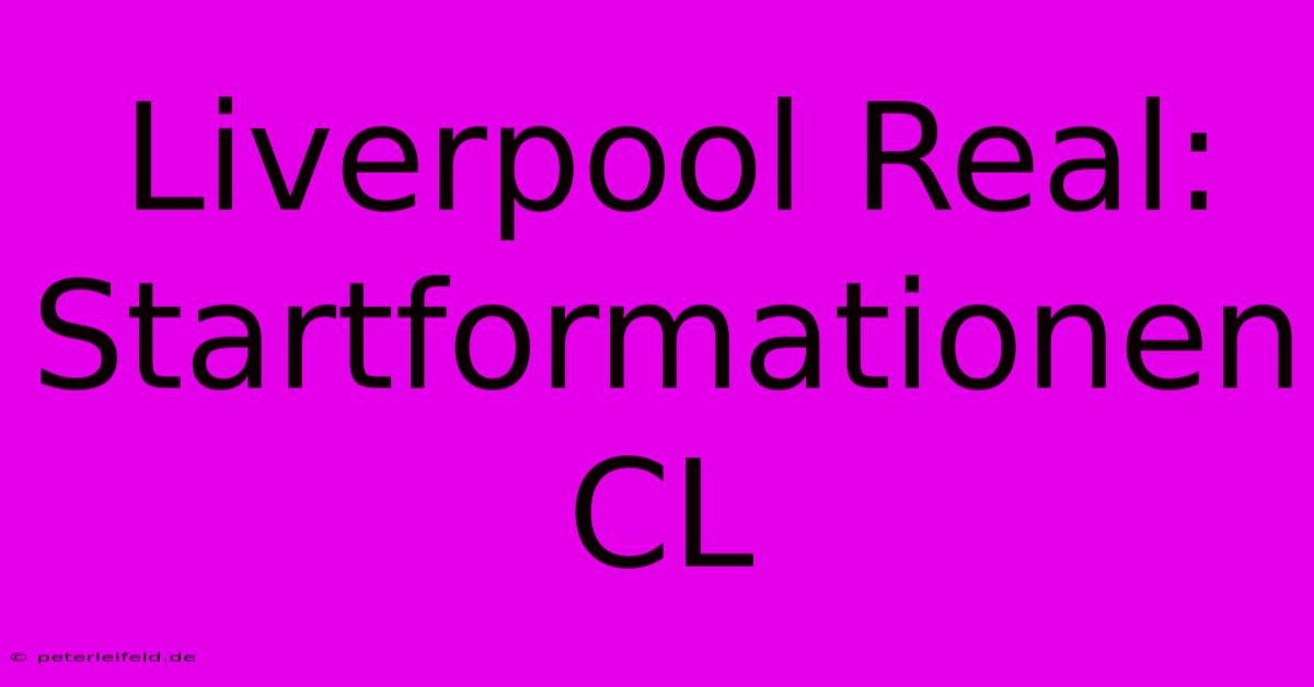 Liverpool Real:  Startformationen CL