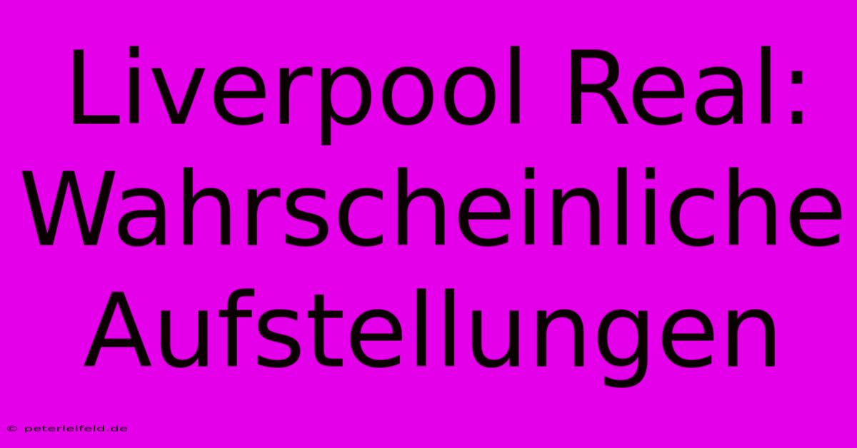 Liverpool Real: Wahrscheinliche Aufstellungen