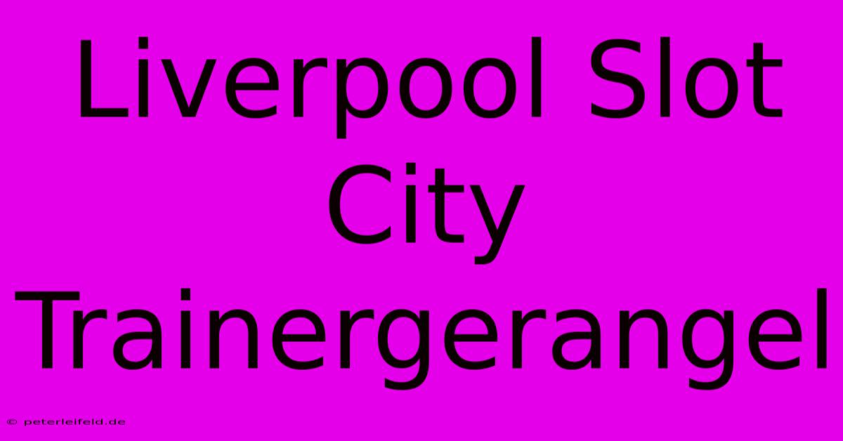 Liverpool Slot City Trainergerangel