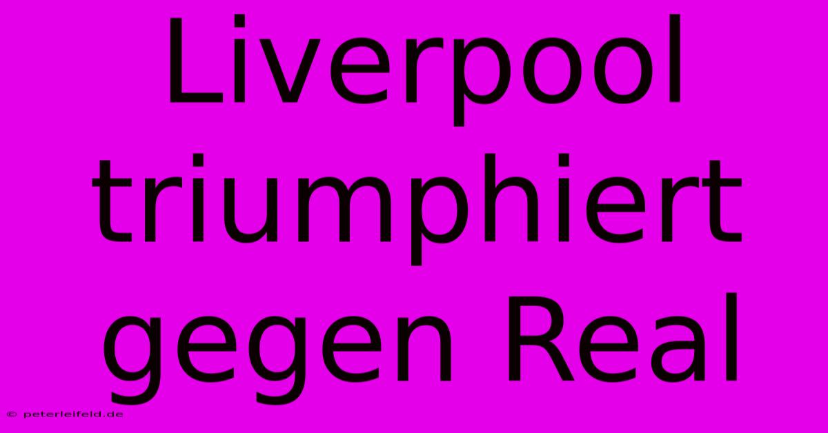 Liverpool Triumphiert Gegen Real