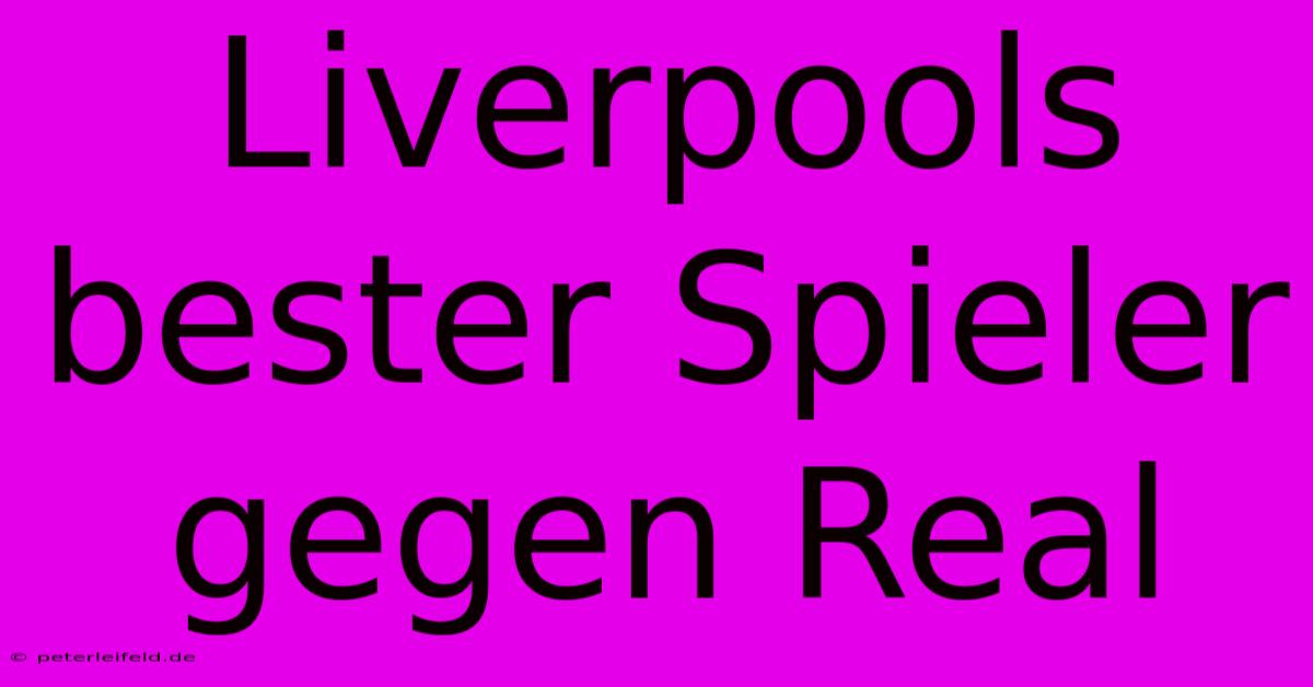 Liverpools Bester Spieler Gegen Real