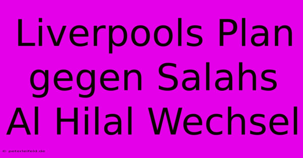 Liverpools Plan Gegen Salahs Al Hilal Wechsel