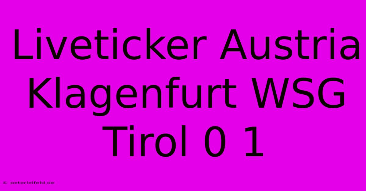 Liveticker Austria Klagenfurt WSG Tirol 0 1