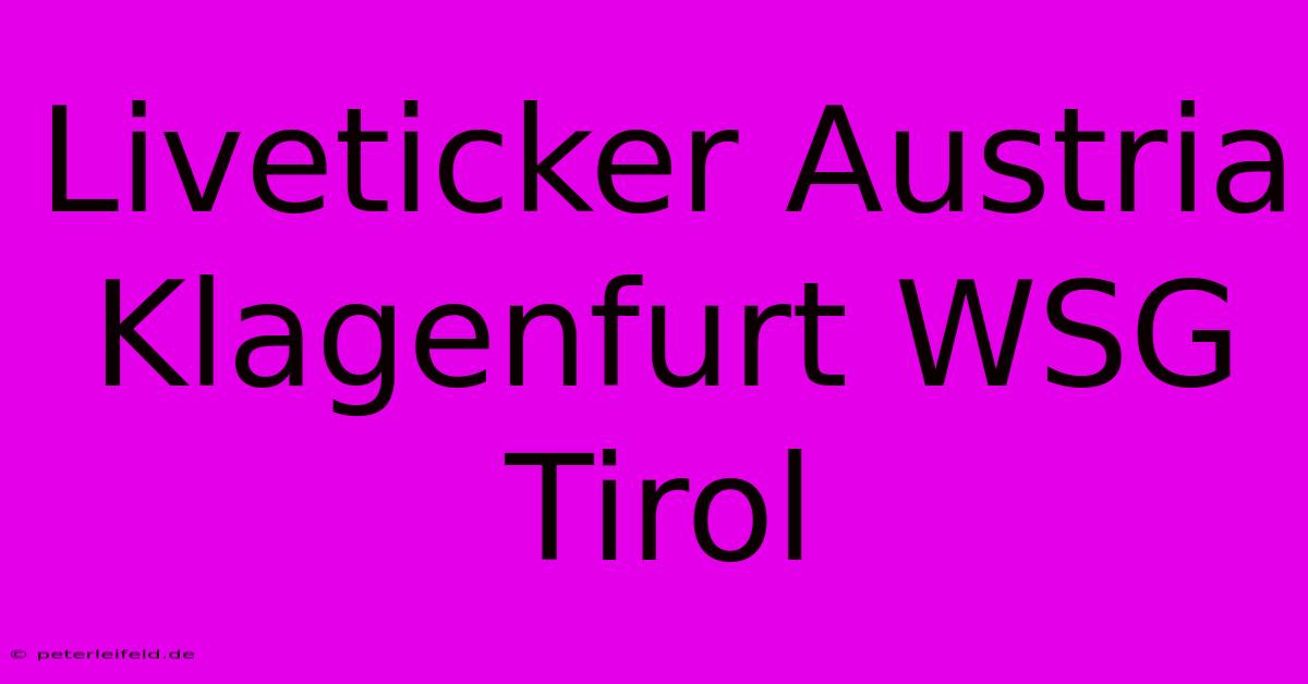 Liveticker Austria Klagenfurt WSG Tirol