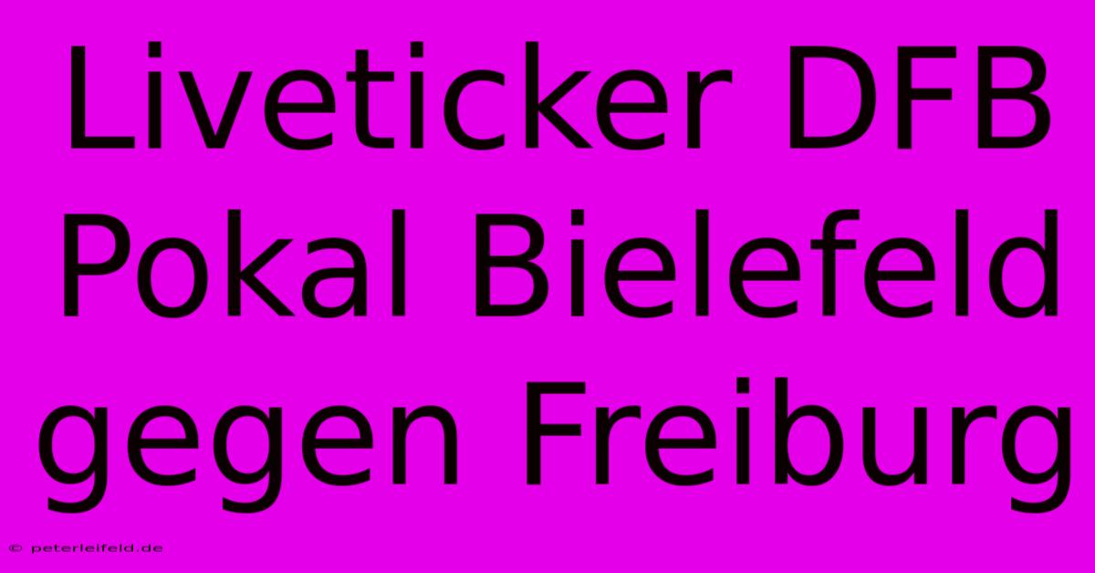 Liveticker DFB Pokal Bielefeld Gegen Freiburg