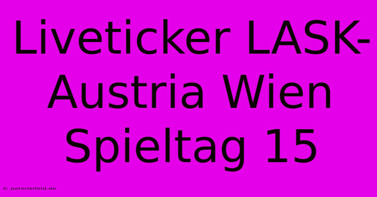 Liveticker LASK-Austria Wien Spieltag 15