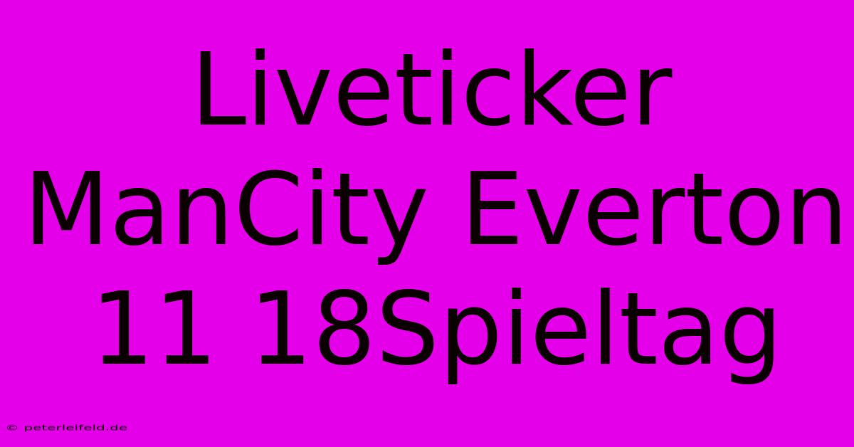 Liveticker ManCity Everton 11 18Spieltag