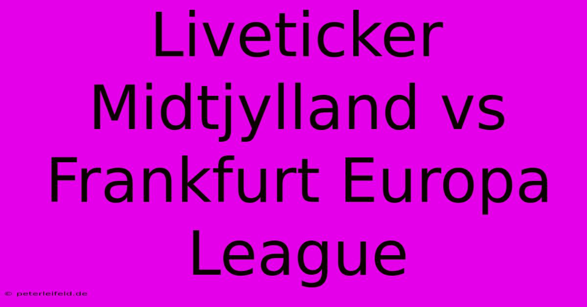 Liveticker Midtjylland Vs Frankfurt Europa League