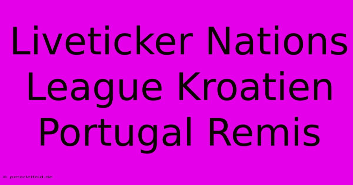 Liveticker Nations League Kroatien Portugal Remis